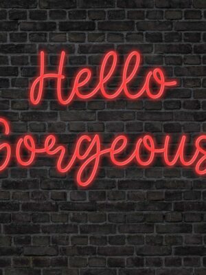 Hello gorgeous Neon Sign