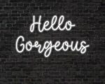 Hello gorgeous Neon Sign