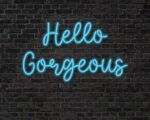 Hello gorgeous Neon Sign