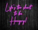 Life's Too Short to be Hangry Neon Sign
