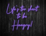 Life's Too Short to be Hangry Neon Sign