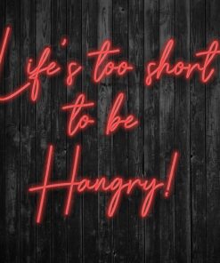Life's Too Short to be Hangry Neon Sign