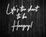 Life's Too Short to be Hangry Neon Sign