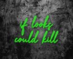 if looks could kill Neon Sign