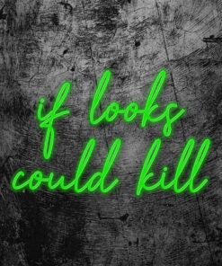 Alternative view of if looks could kill Neon Sign