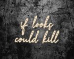 if looks could kill Neon Sign