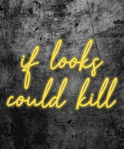 if looks could kill Neon Sign