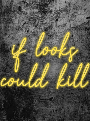 if looks could kill Neon Sign