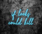if looks could kill Neon Sign