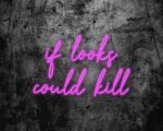 if looks could kill Neon Sign