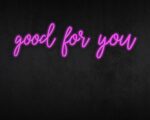 Good for you Neon Sign