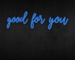 Good for you Neon Sign