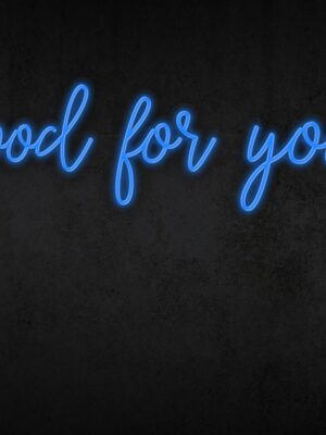 Good for you Neon Sign