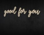 Good for you Neon Sign