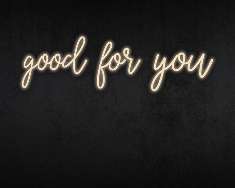 Good for you Neon Sign