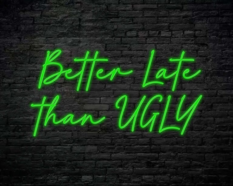 Better Late Than Ugly Neon Sign