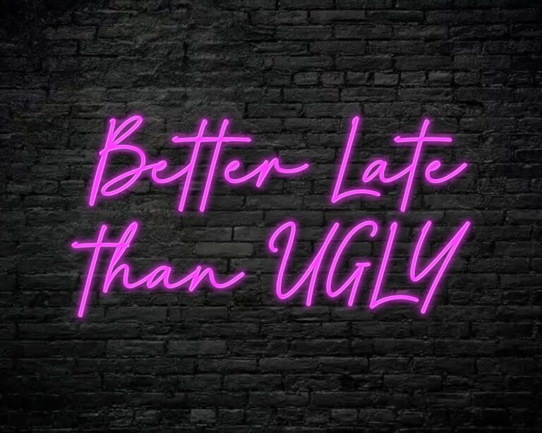 Better Late Than Ugly Neon Sign