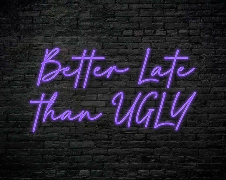 Better Late Than Ugly Neon Sign