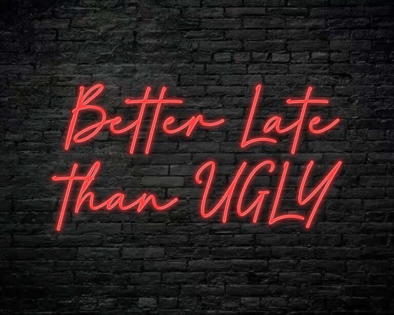 Better Late Than Ugly Neon Sign