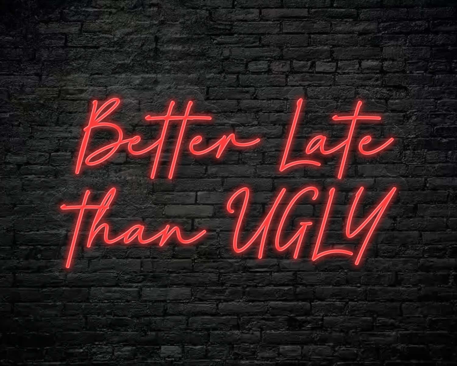 Better Late Than Ugly Neon Sign - Image 4