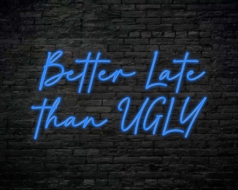 Better Late Than Ugly Neon Sign