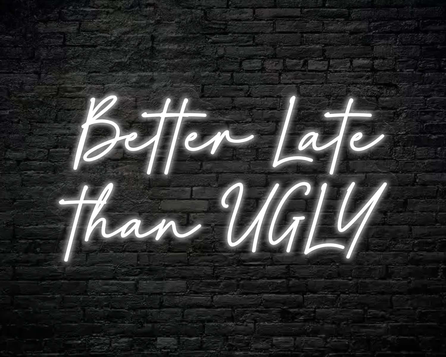Better Late Than Ugly Neon Sign - Image 7