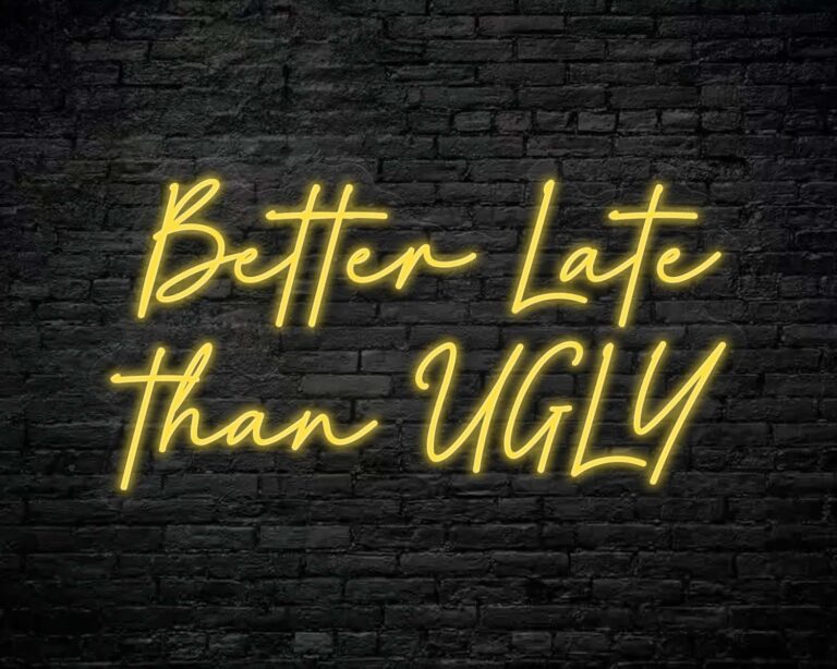 Better Late Than Ugly Neon Sign