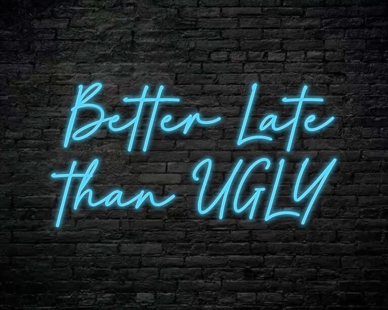 Better Late Than Ugly Neon Sign