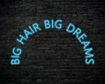Big Hair Big Dreams Neon Sign