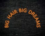 Big Hair Big Dreams Neon Sign