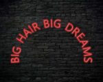 Big Hair Big Dreams Neon Sign