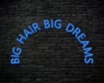 Big Hair Big Dreams Neon Sign