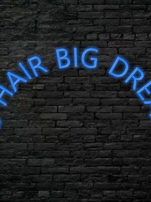 Big Hair Big Dreams Neon Sign
