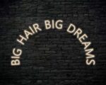 Big Hair Big Dreams Neon Sign
