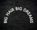 Big Hair Big Dreams Neon Sign