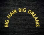 Big Hair Big Dreams Neon Sign