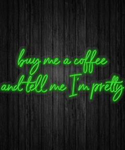 Alternative view of Buy Me Coffee and Tell Me I'm Pretty Neon Sign