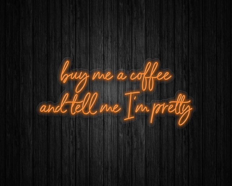 Buy Me Coffee and Tell Me I'm Pretty Neon Sign