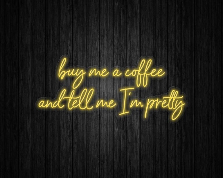 Buy Me Coffee and Tell Me I'm Pretty Neon Sign