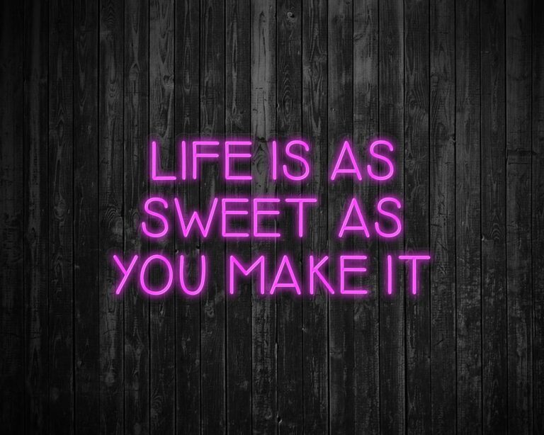 Life is as Sweet as you Make It Neon Sign