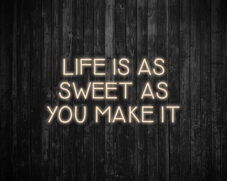 Life is as Sweet as you Make It Neon Sign