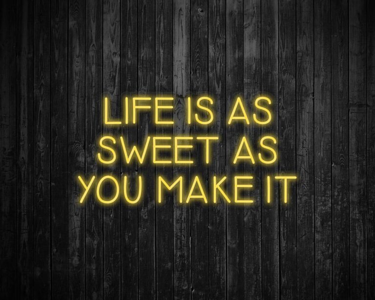 Life is as Sweet as you Make It Neon Sign