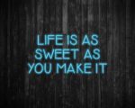 Life is as Sweet as you Make It Neon Sign