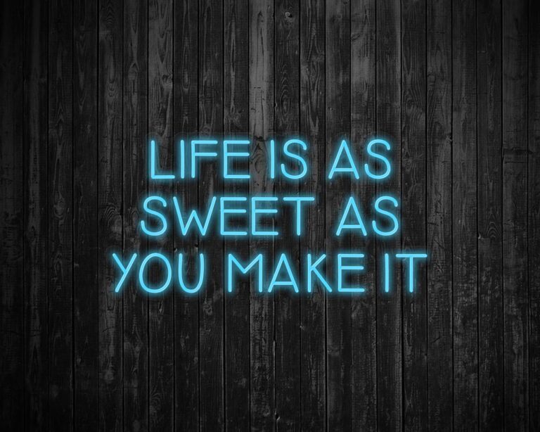 Life is as Sweet as you Make It Neon Sign