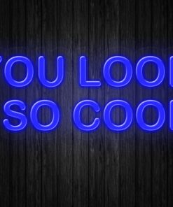 You Look So Cool Neon Sign
