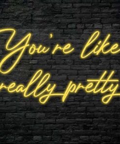 You're like really pretty Neon Sign