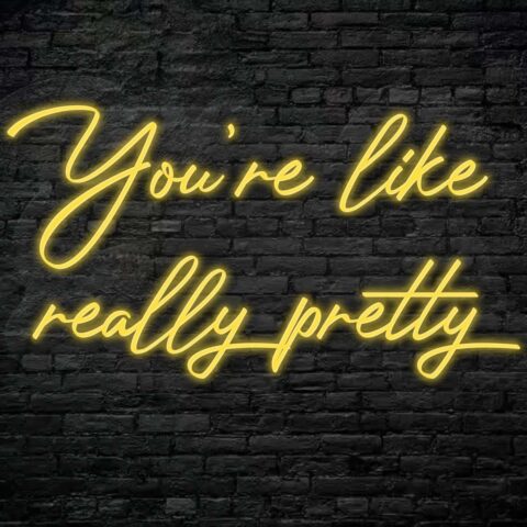 You're like really pretty Neon Sign