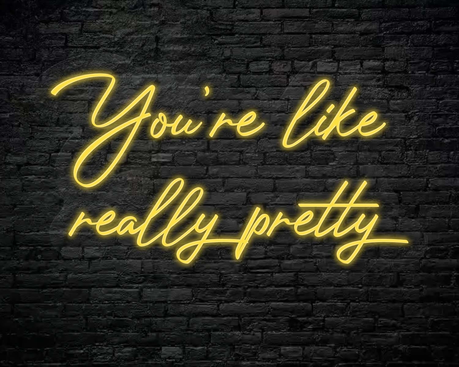 You're like really pretty Neon Sign