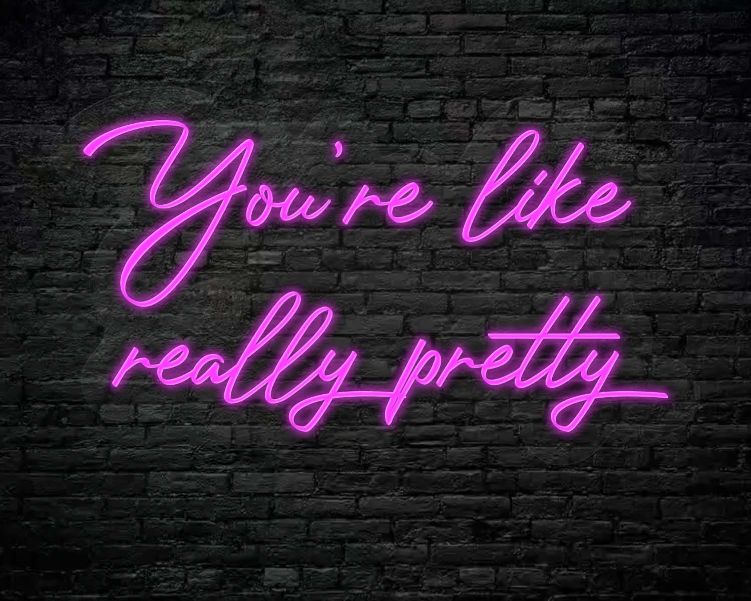 You're like really pretty Neon Sign - Image 6