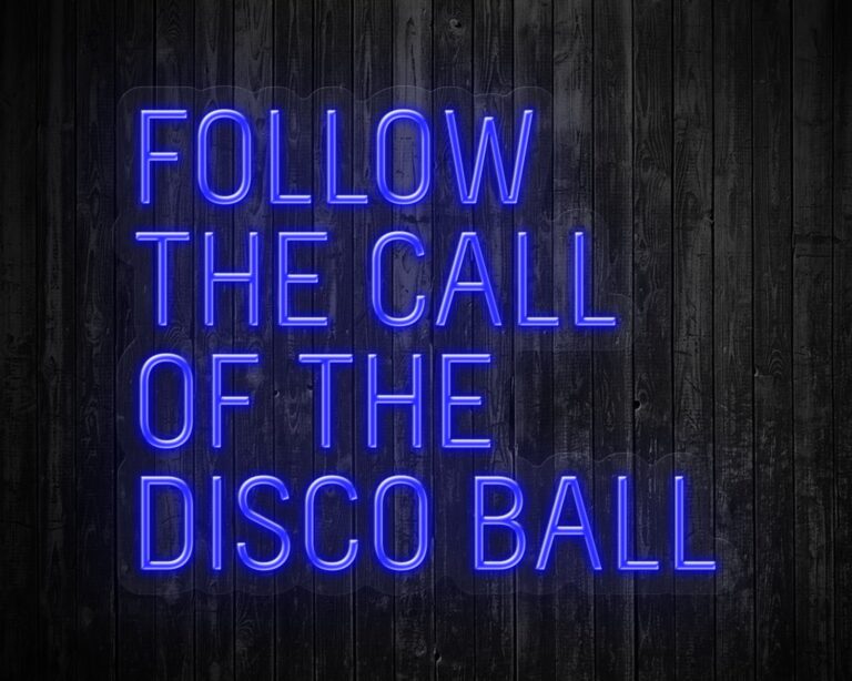 Follow the call of the Disco Ball  Neon Sign